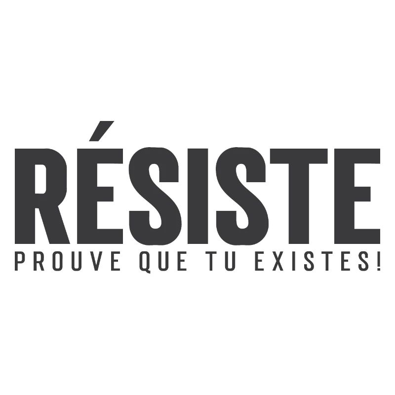 Résiste, prouve que tu existes!