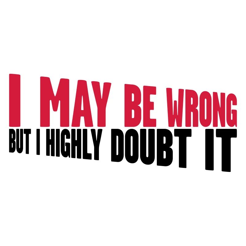 I may be wrong