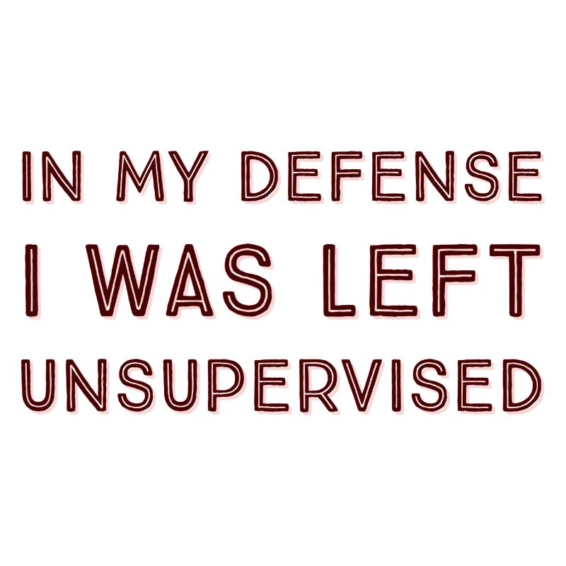 I Was Left Unsupervised
