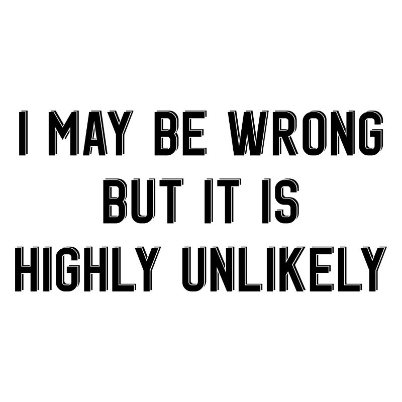 may be wrong lustiger Spruch Party Englisch