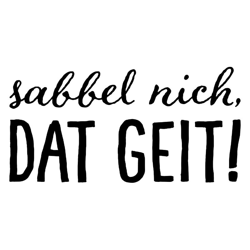 Sabbel nich, dat geit!