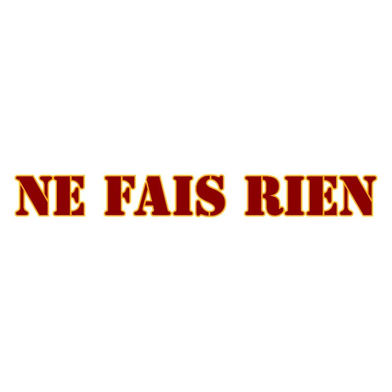 NE FAIS RIEN