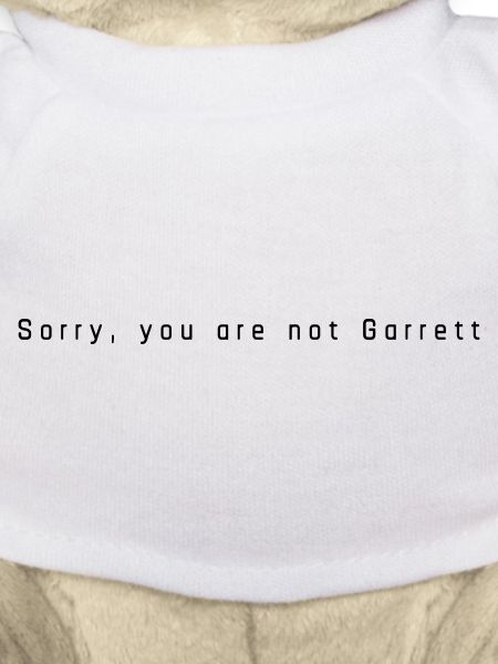 Sorry you are not Garrett