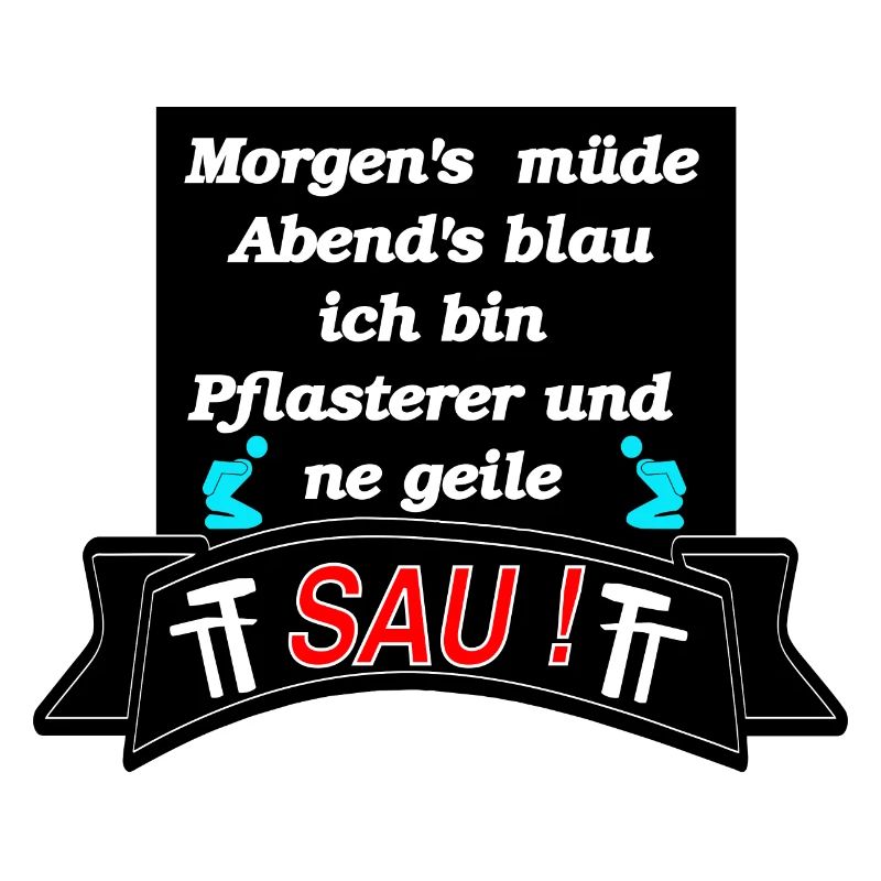 Morgens müde Abends Blau ich bin Plasterer