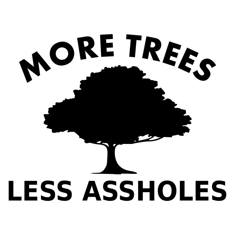 More trees, less assholes