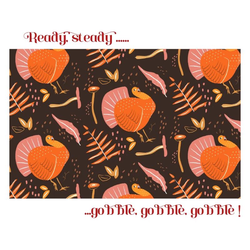 Ready, steady, gobble gobble gobble