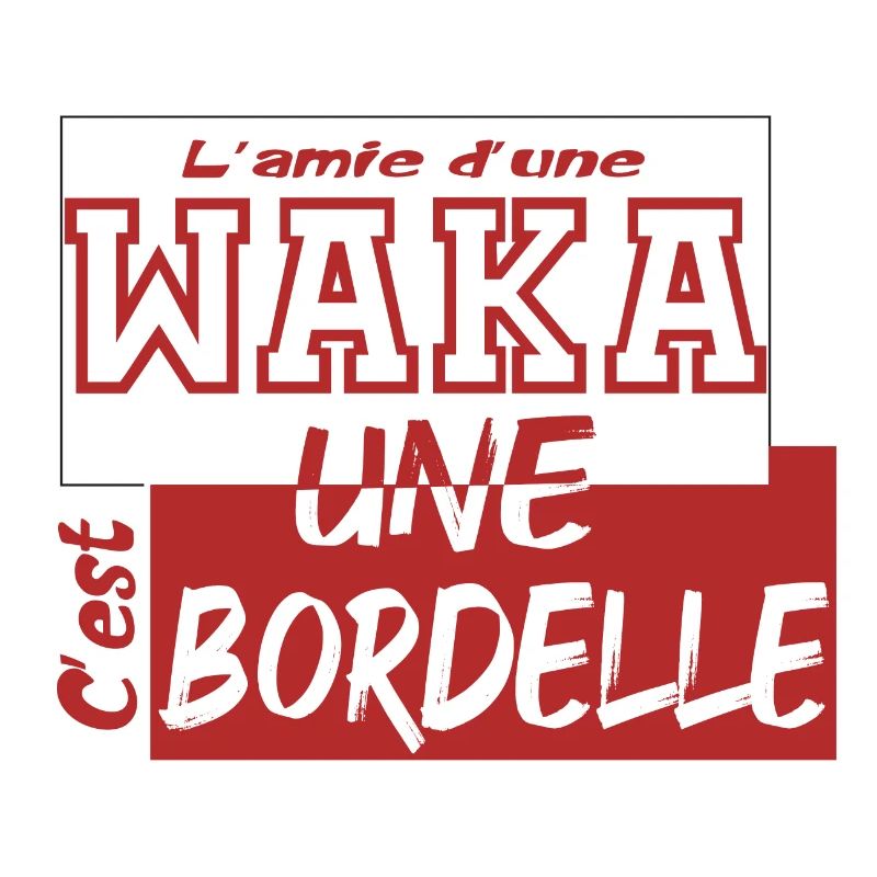 L'amie d'une waka, cest une bordelle