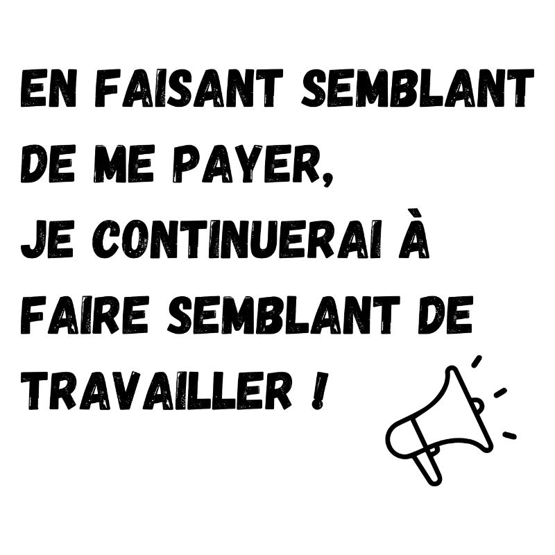 semblant de payer, semblant de travailler