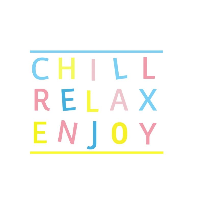 CHILL RELAX ENJOY