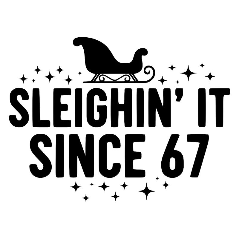 Sleighin' It Since 67