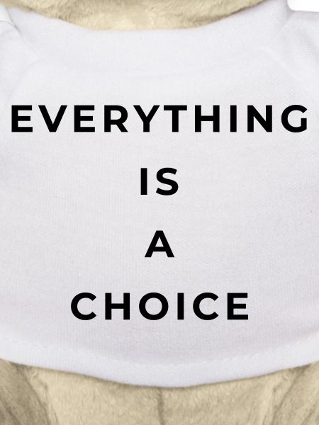 Everything is a choice