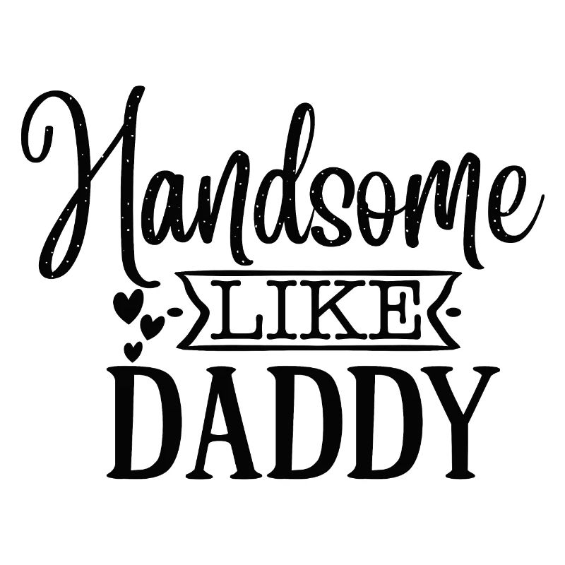 handsom Like Daddy