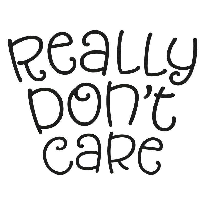 Really don't care