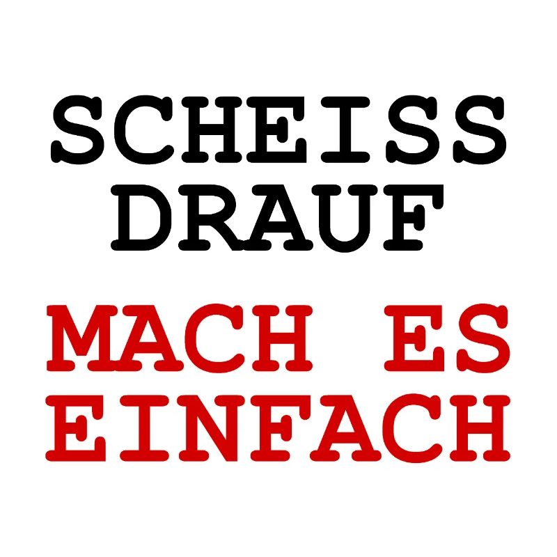 Scheiss drauf - Mach es einfach