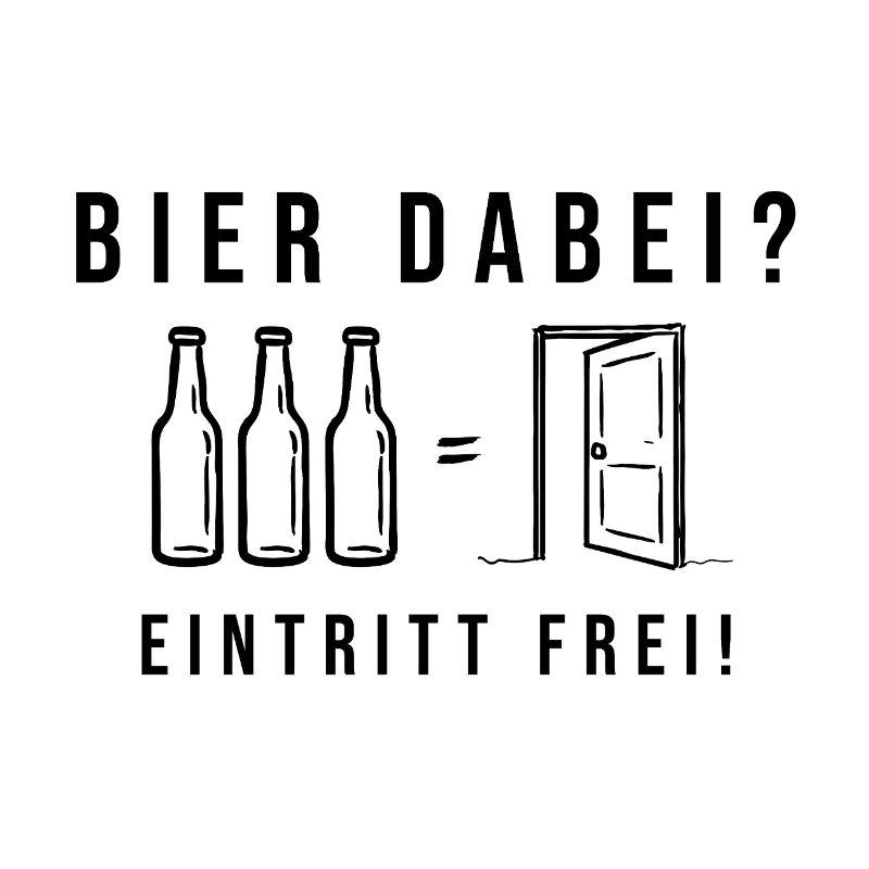 Bier dabei Eintritt frei Biersprüche Biergeschenk