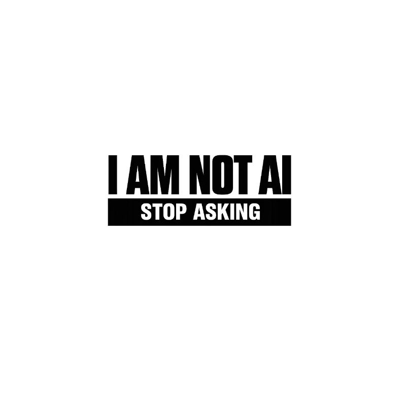 I Am Not AI. Stop Asking
