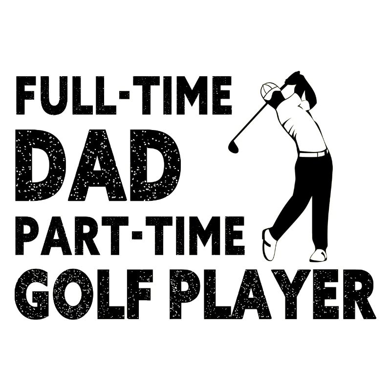 Full-Time Dad Part-Time Golf Player – Gift