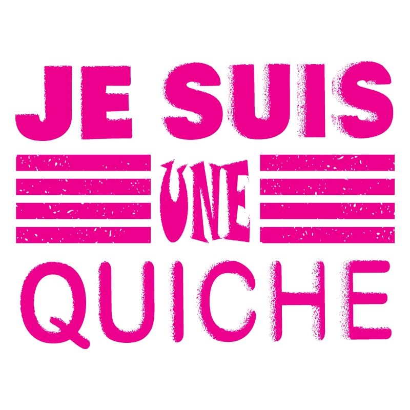 JE SUIS UNE QUICHE