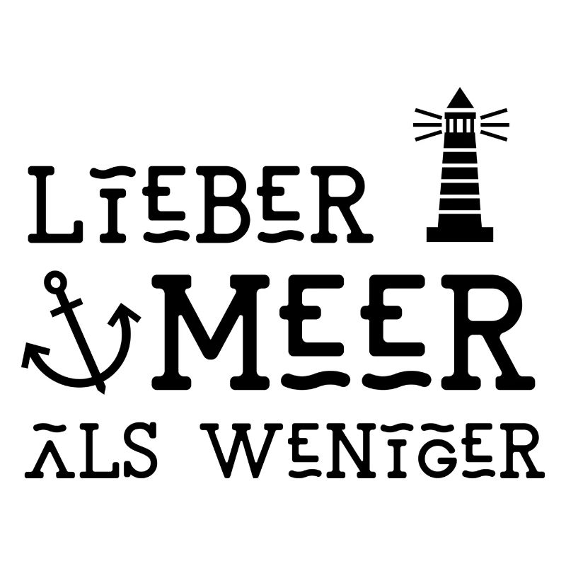 Lieber Meer als weniger Leuchtturm Anker Maritim