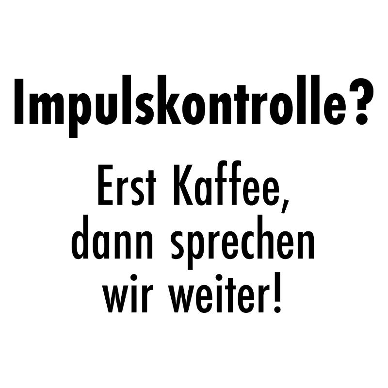 Impulse control - First coffee, then talk!
