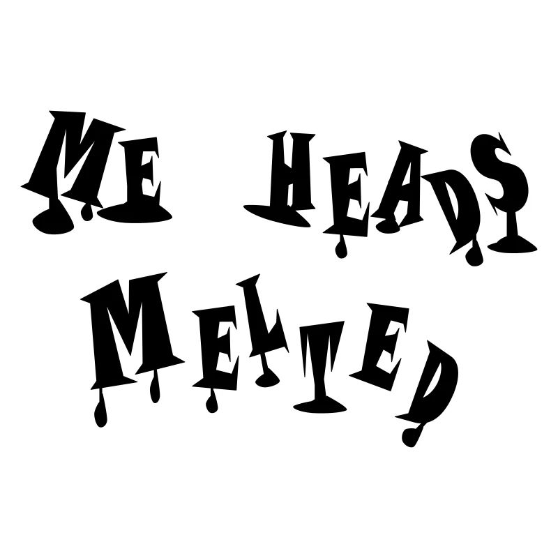 Meine Köpfe sind dahingeschmolzen