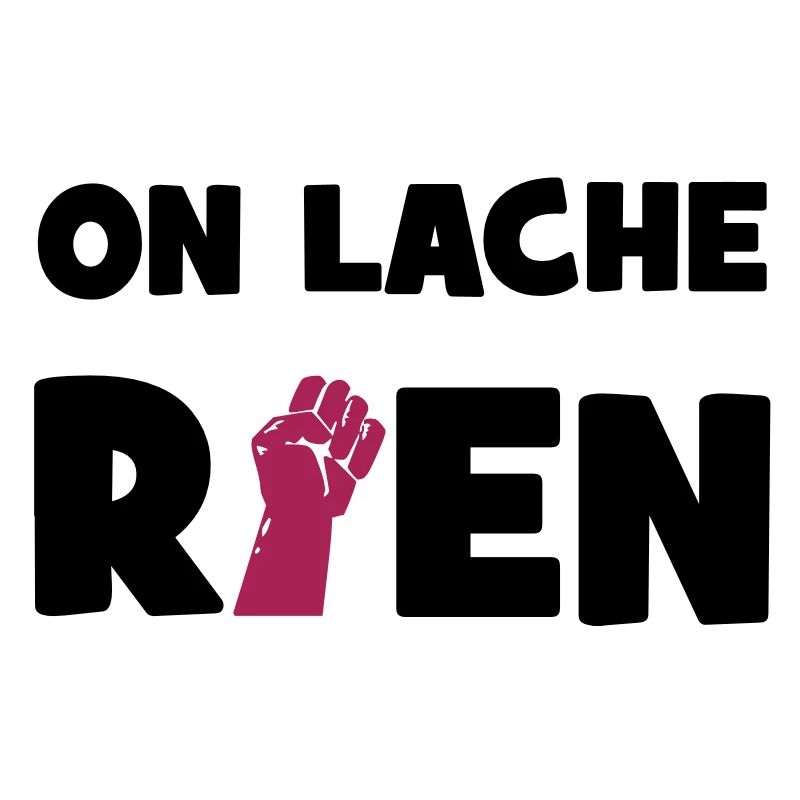 On lâche rien !