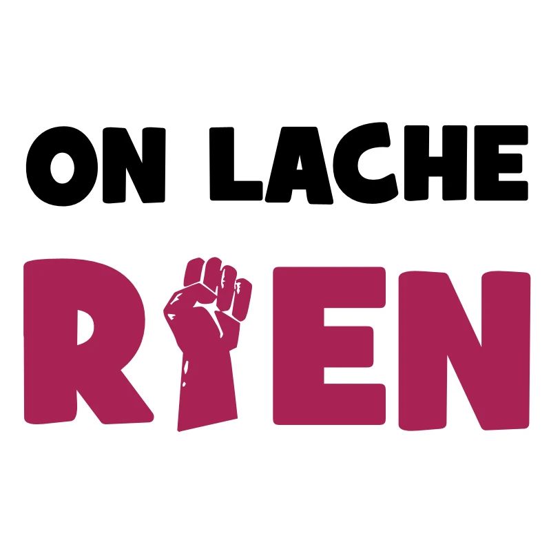 On lâche rien !