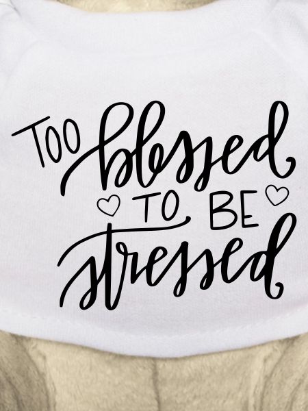 Too blessed, to be stressed