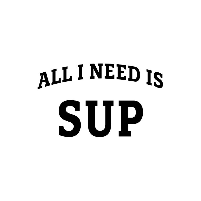 All I need is SUP