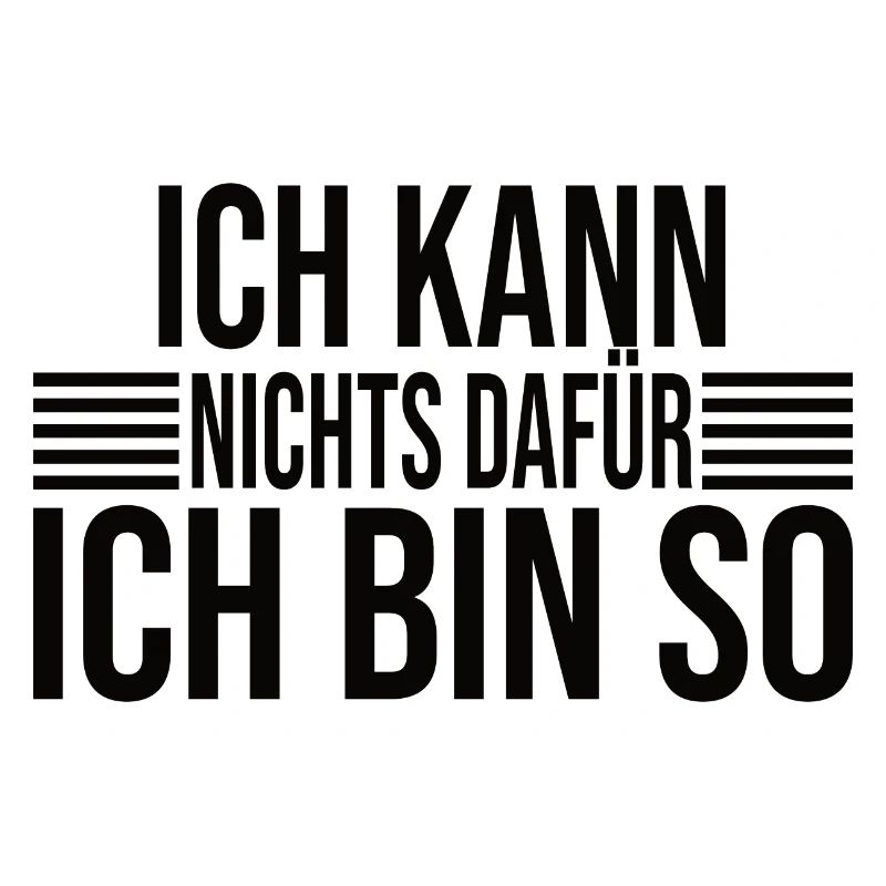 Ich Kann Nichts Dafür Ich Bin So - Lustiger Spruch