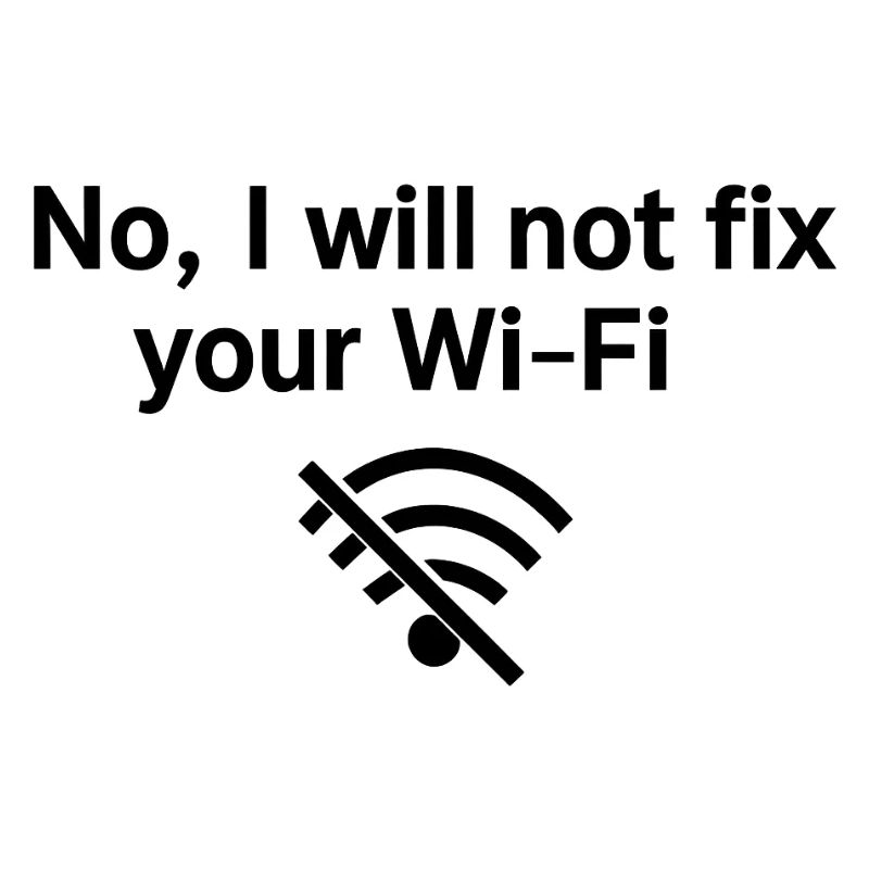 No, I will not fix your Wi-FI!