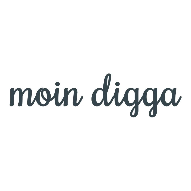 Moin Digga!