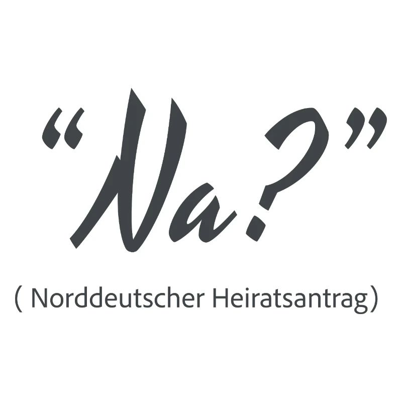 Na? Norddeutscher Heiratsantrag