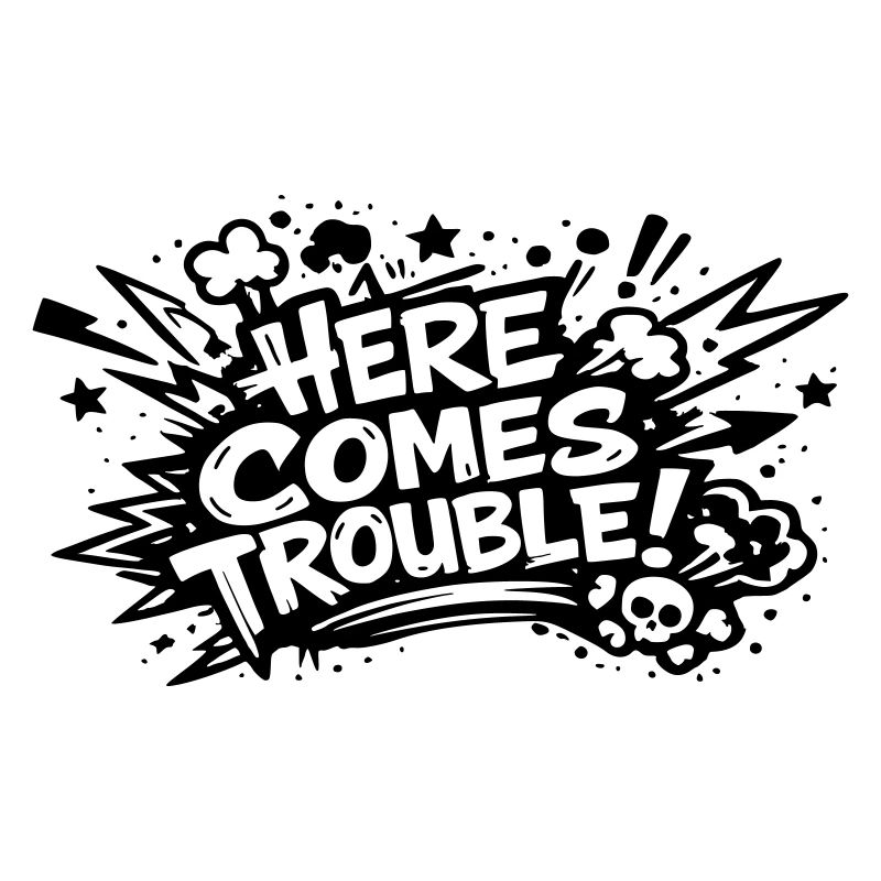 Here comes trouble