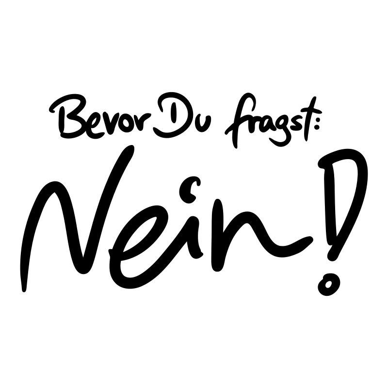 Bevor Du fragst: NEIN! (Das Original)