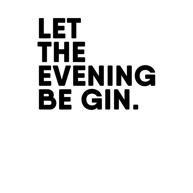 LET THE EVENING BE GIN