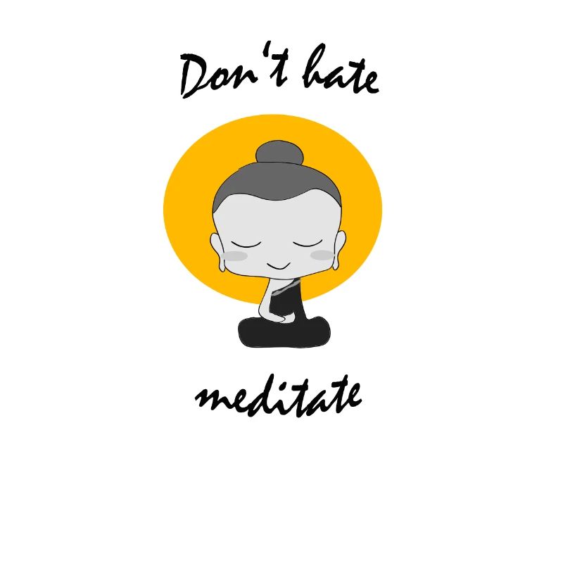 Don't hate mediate Buddhismus