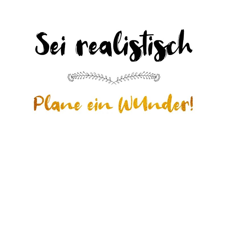 SEI REALISTISCH PLANE EIN WUNDER