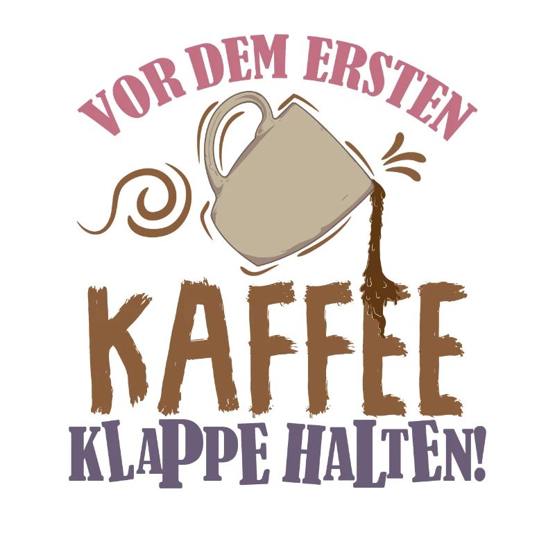 Kaffee Spruch Vor dem ersten Kaffee, Klappe halten