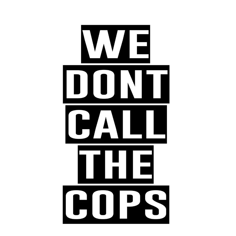 WE DONT CALL THE COPS
