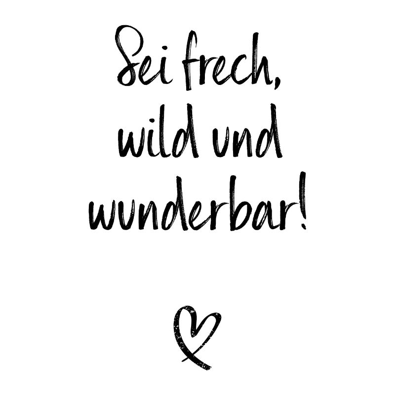 Sei Frech Wild Und Wunderbar Lebensmotto Glücklich
