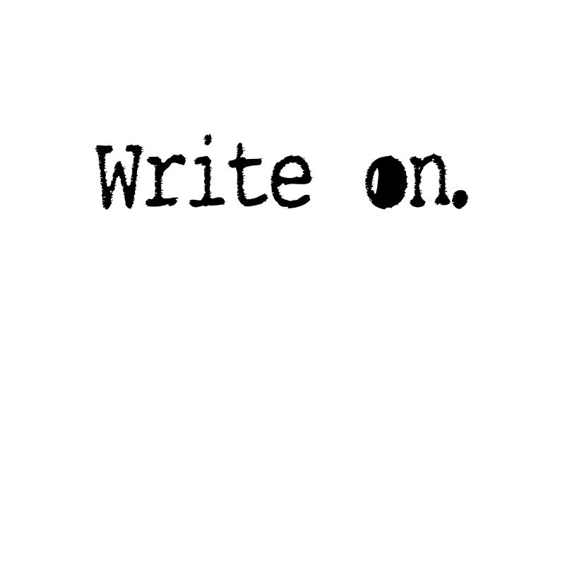 write on Writing / Writer: Write on.