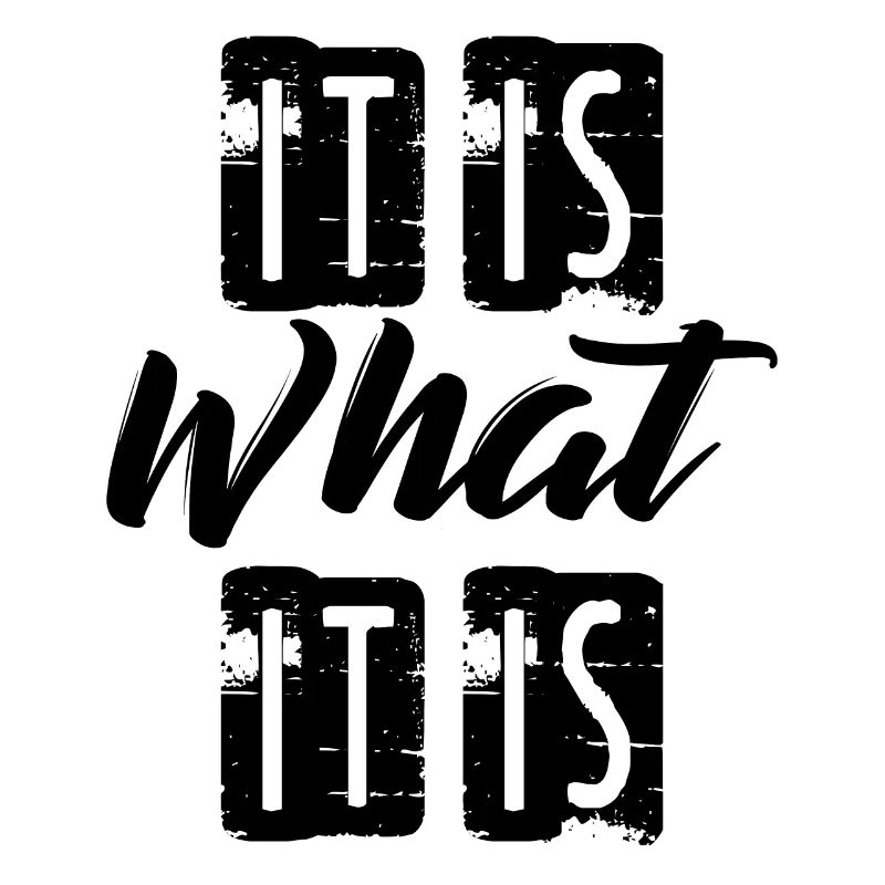 It is What it is