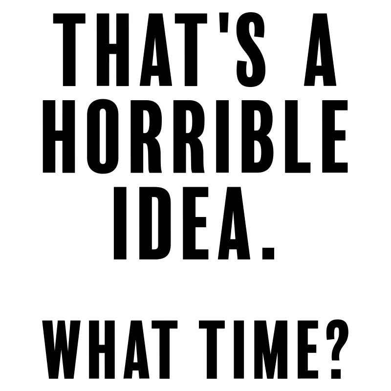 Das ist eine schreckliche Idee - welche Zeit