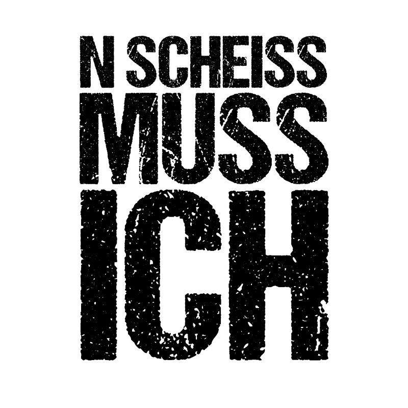 n scheiß muss ich beste Sprüche