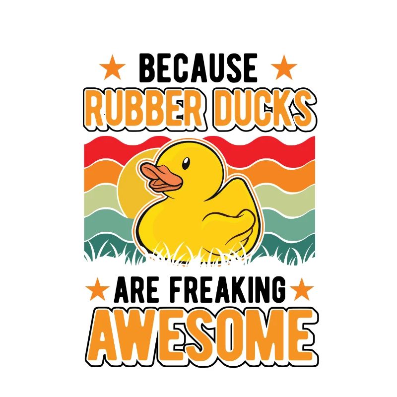 Because Rubber Ducks are freaking awesome