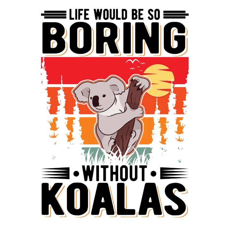 Life would be so boring without Koalas Koalabär