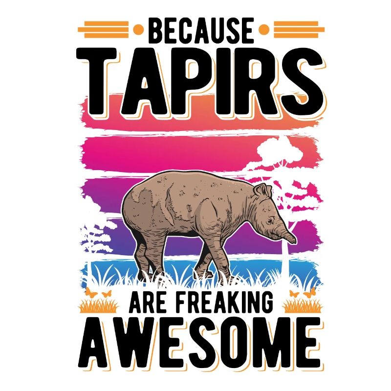 Because Tapirs are freaking awesome