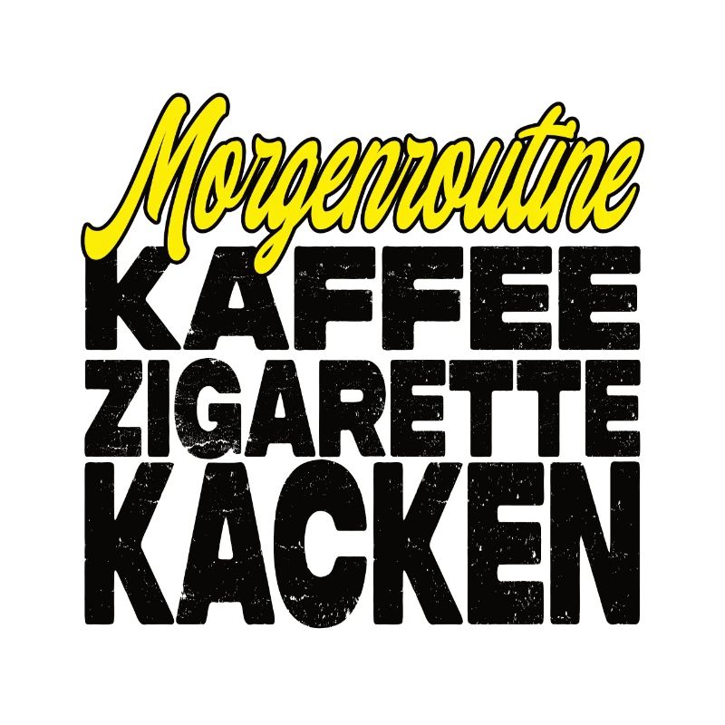Kaffee Zigarette Kacken - Lustiger Spruch