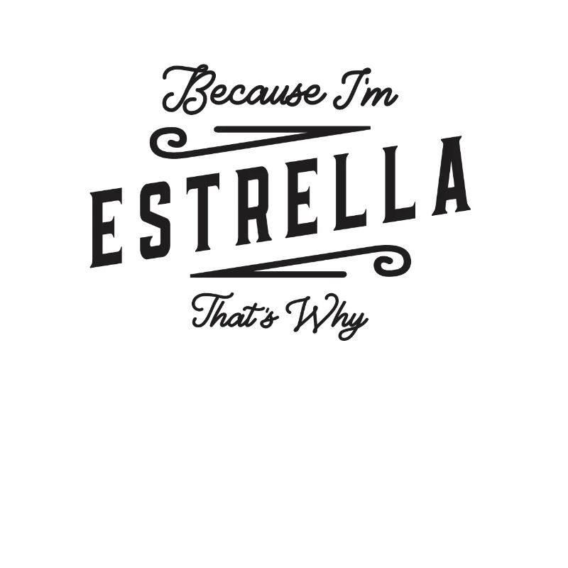 Because I'm Estrella That's Why Personalized Name